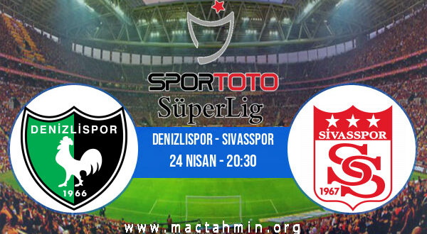 Denizlispor - Sivasspor İddaa Analizi ve Tahmini 24 Nisan 2021