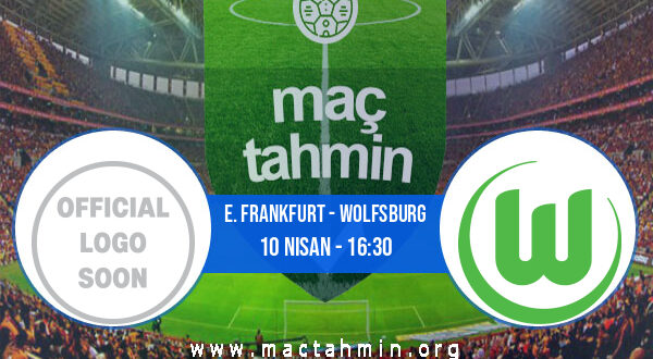 E. Frankfurt - Wolfsburg İddaa Analizi ve Tahmini 10 Nisan 2021