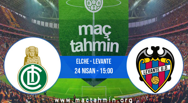 Elche - Levante İddaa Analizi ve Tahmini 24 Nisan 2021