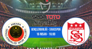 Gençlerbirliği - Sivasspor İddaa Analizi ve Tahmini 16 Nisan 2021