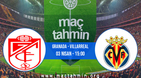Granada - Villarreal İddaa Analizi ve Tahmini 03 Nisan 2021