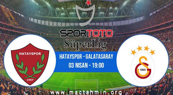 Hatayspor - Galatasaray İddaa Analizi ve Tahmini 03 Nisan 2021