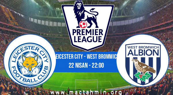 Leicester City - West Bromwich İddaa Analizi ve Tahmini 22 Nisan 2021