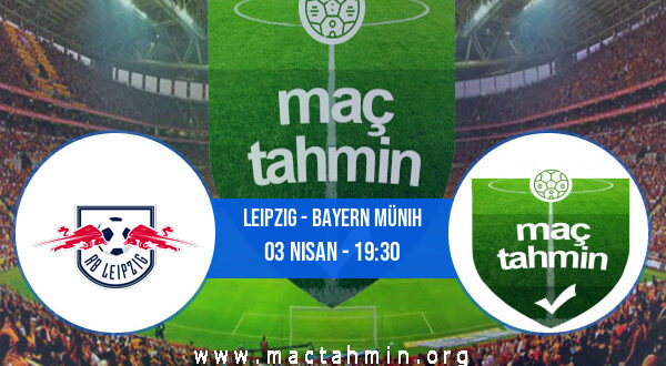 Leipzig - Bayern Münih İddaa Analizi ve Tahmini 03 Nisan 2021