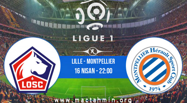 Lille - Montpellier İddaa Analizi ve Tahmini 16 Nisan 2021