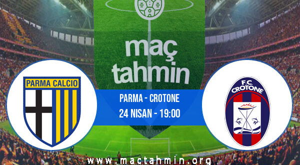 Parma - Crotone İddaa Analizi ve Tahmini 24 Nisan 2021