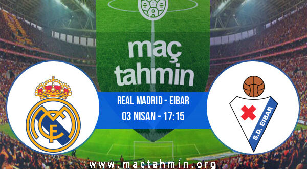 Real Madrid - Eibar İddaa Analizi ve Tahmini 03 Nisan 2021