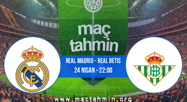 Real Madrid - Real Betis İddaa Analizi ve Tahmini 24 Nisan 2021