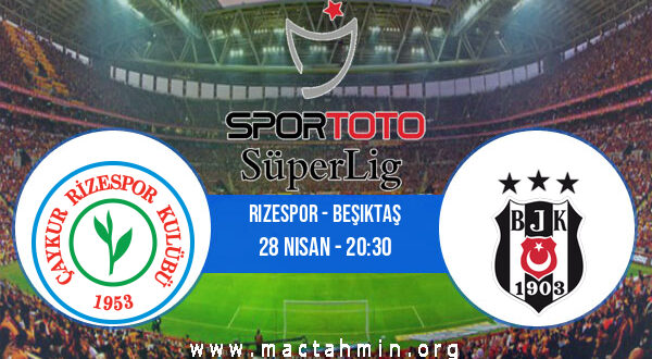 Rizespor - Beşiktaş İddaa Analizi ve Tahmini 28 Nisan 2021