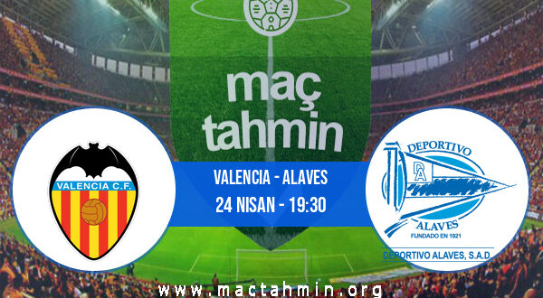Valencia - Alaves İddaa Analizi ve Tahmini 24 Nisan 2021