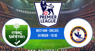 West Ham - Chelsea İddaa Analizi ve Tahmini 24 Nisan 2021