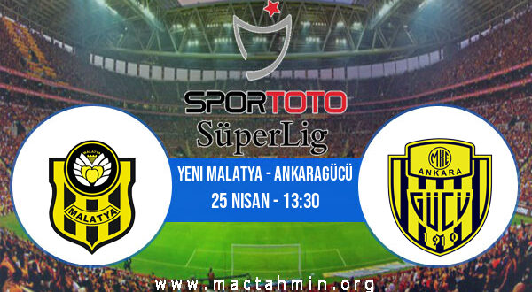 Yeni Malatya - Ankaragücü İddaa Analizi ve Tahmini 25 Nisan 2021