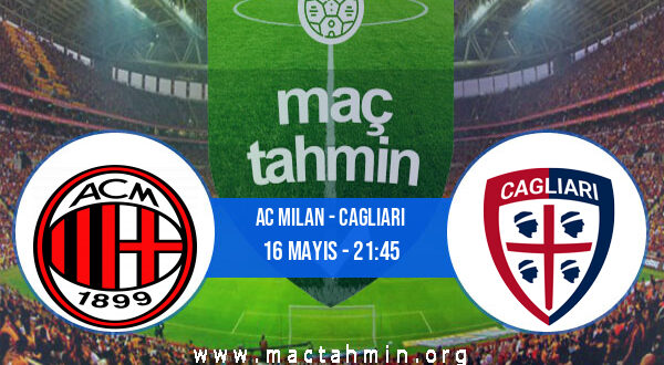 AC Milan - Cagliari İddaa Analizi ve Tahmini 16 Mayıs 2021