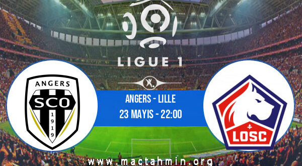 Angers - Lille İddaa Analizi ve Tahmini 23 Mayıs 2021