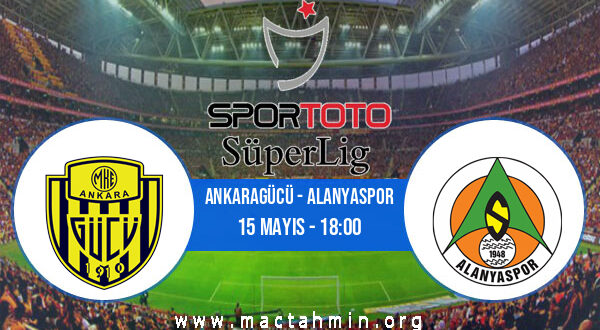 Ankaragücü - Alanyaspor İddaa Analizi ve Tahmini 15 Mayıs 2021