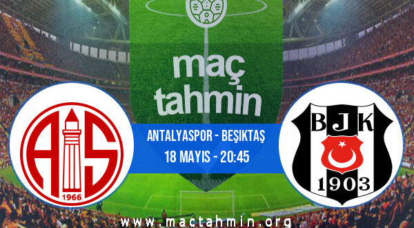 Antalyaspor - Beşiktaş İddaa Analizi ve Tahmini 18 Mayıs 2021