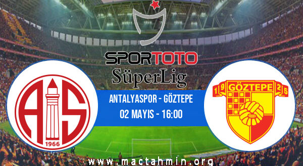 Antalyaspor - Göztepe İddaa Analizi ve Tahmini 02 Mayıs 2021