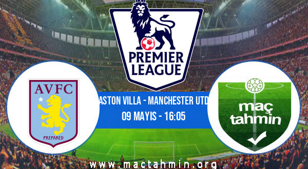 Aston Villa - Manchester Utd İddaa Analizi ve Tahmini 09 Mayıs 2021
