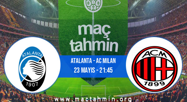 Atalanta - AC Milan İddaa Analizi ve Tahmini 23 Mayıs 2021