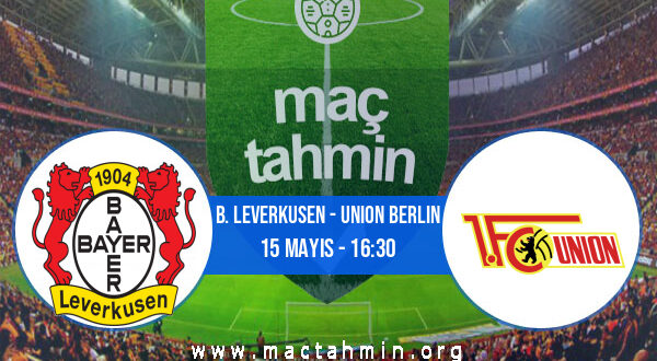 B. Leverkusen - Union Berlin İddaa Analizi ve Tahmini 15 Mayıs 2021