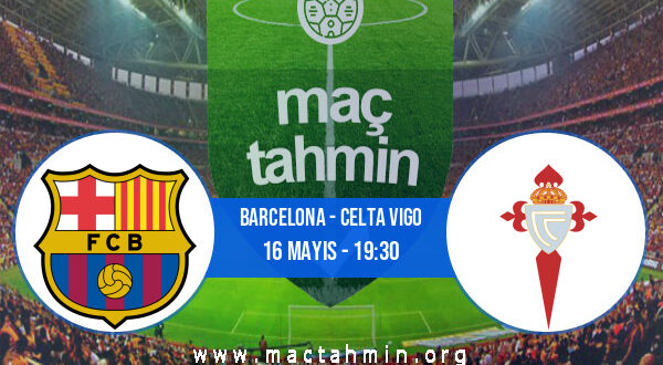 Barcelona - Celta Vigo İddaa Analizi ve Tahmini 16 Mayıs 2021