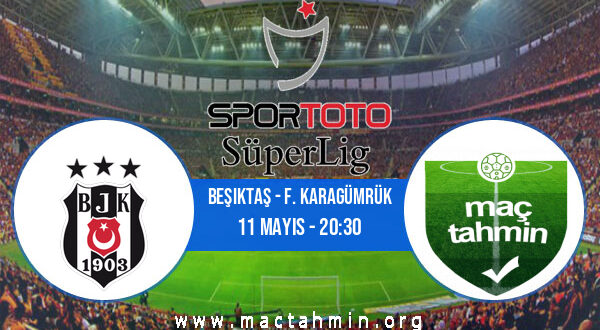 Beşiktaş - F. Karagümrük İddaa Analizi ve Tahmini 11 Mayıs 2021