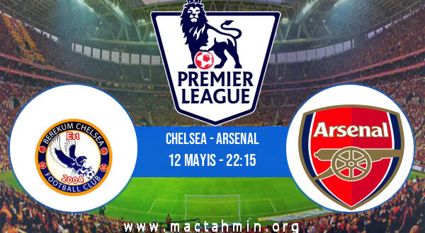 Chelsea - Arsenal İddaa Analizi ve Tahmini 12 Mayıs 2021