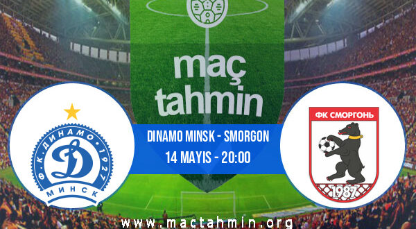 Dinamo Minsk - Smorgon İddaa Analizi ve Tahmini 14 Mayıs 2021