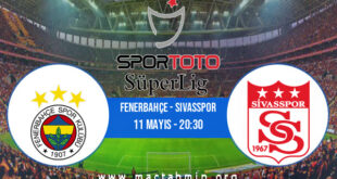 Fenerbahçe - Sivasspor İddaa Analizi ve Tahmini 11 Mayıs 2021