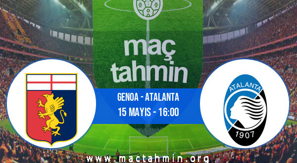 Genoa - Atalanta İddaa Analizi ve Tahmini 15 Mayıs 2021