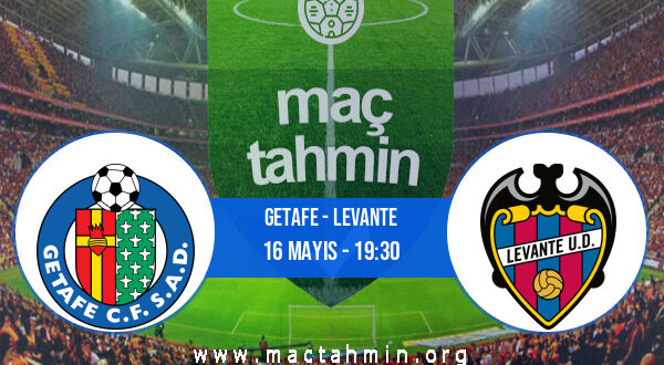 Getafe - Levante İddaa Analizi ve Tahmini 16 Mayıs 2021