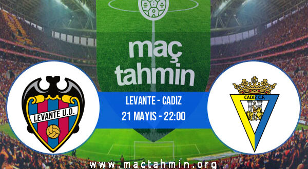 Levante - Cadiz İddaa Analizi ve Tahmini 21 Mayıs 2021