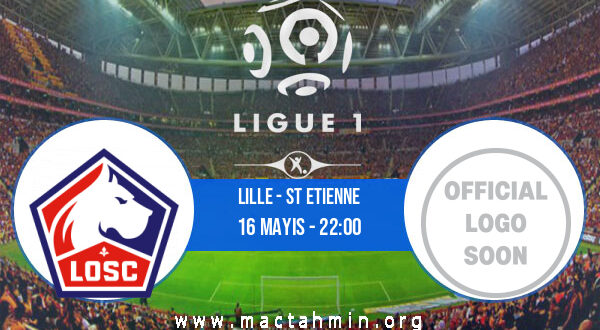 Lille - St Etienne İddaa Analizi ve Tahmini 16 Mayıs 2021