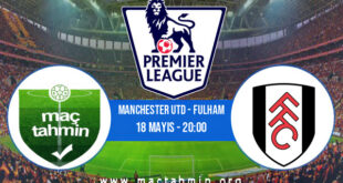 Manchester Utd - Fulham İddaa Analizi ve Tahmini 18 Mayıs 2021