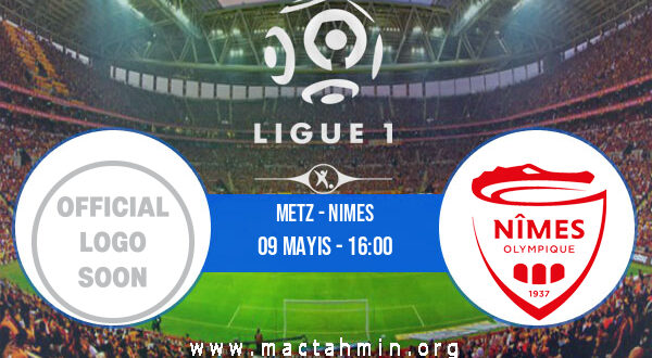 Metz - Nimes İddaa Analizi ve Tahmini 09 Mayıs 2021