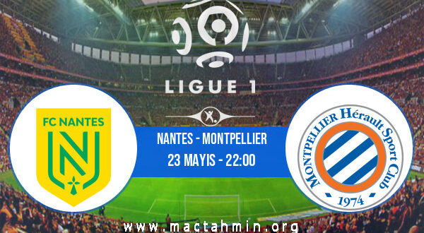Nantes - Montpellier İddaa Analizi ve Tahmini 23 Mayıs 2021