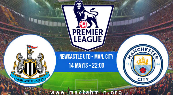 Newcastle Utd - Man. City İddaa Analizi ve Tahmini 14 Mayıs 2021