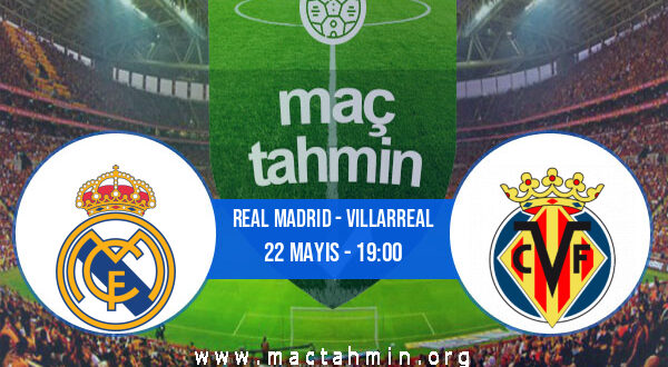 Real Madrid - Villarreal İddaa Analizi ve Tahmini 22 Mayıs 2021