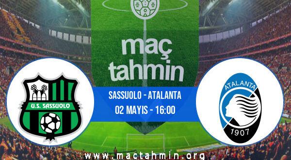 Sassuolo - Atalanta İddaa Analizi ve Tahmini 02 Mayıs 2021