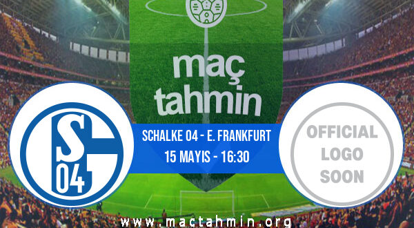 Schalke 04 - E. Frankfurt İddaa Analizi ve Tahmini 15 Mayıs 2021