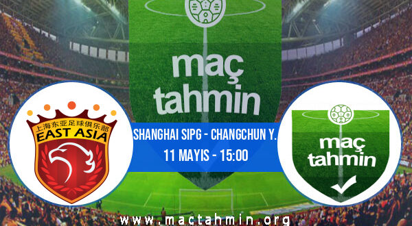 Shanghai Sipg - Changchun Y. İddaa Analizi ve Tahmini 11 Mayıs 2021