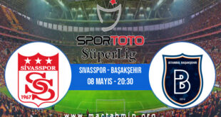 Sivasspor - Başakşehir İddaa Analizi ve Tahmini 08 Mayıs 2021