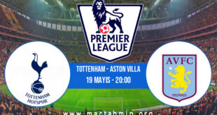 Tottenham - Aston Villa İddaa Analizi ve Tahmini 19 Mayıs 2021
