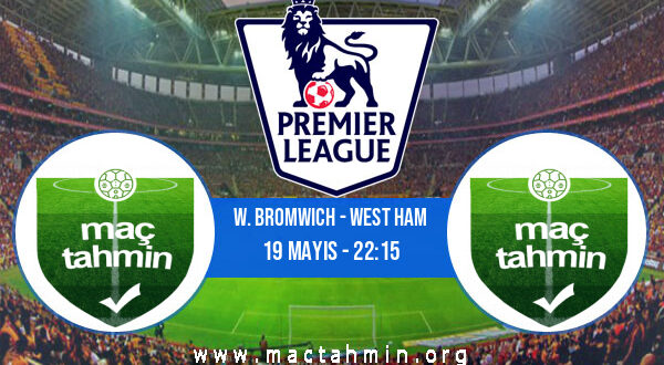 W. Bromwich - West Ham İddaa Analizi ve Tahmini 19 Mayıs 2021