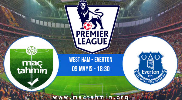 West Ham - Everton İddaa Analizi ve Tahmini 09 Mayıs 2021