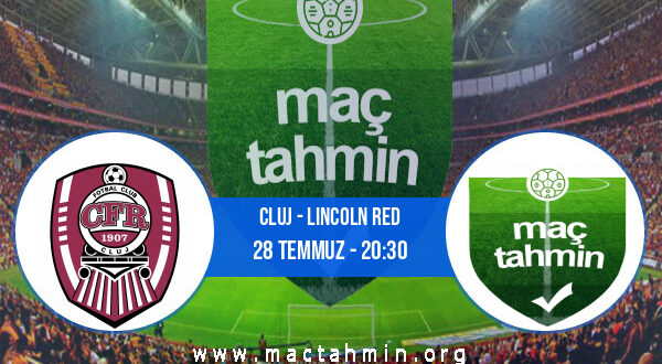 Cluj - Lincoln Red İddaa Analizi ve Tahmini 28 Temmuz 2021