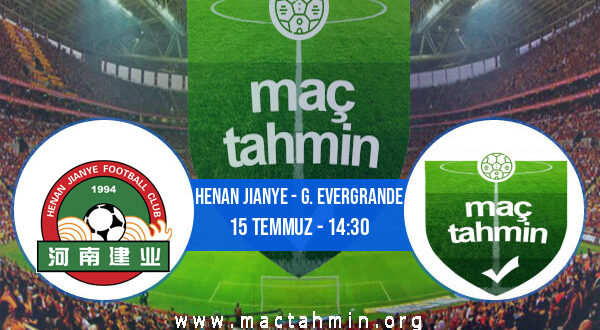 Henan Jianye - G. Evergrande İddaa Analizi ve Tahmini 15 Temmuz 2021