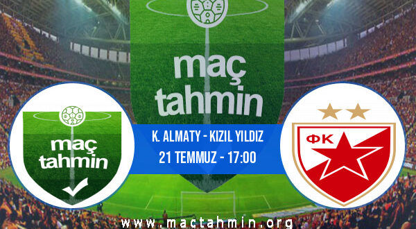 K. Almaty - Kızıl Yıldız İddaa Analizi ve Tahmini 21 Temmuz 2021