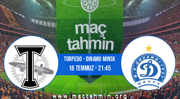 Torpedo - Dinamo Minsk İddaa Analizi ve Tahmini 16 Temmuz 2021