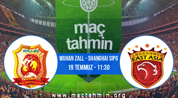 Wuhan Zall - Shanghai Sipg İddaa Analizi ve Tahmini 19 Temmuz 2021